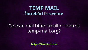 Ce este mai bine tmailorcom vs temp-mailorg