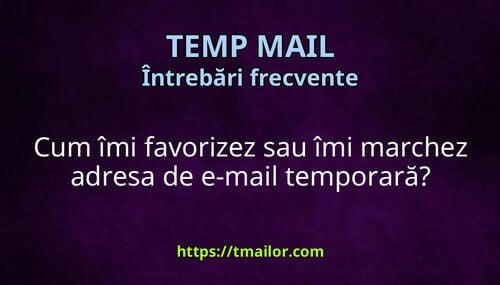 Cum îmi favorizez sau îmi marchez adresa de e-mail temporară
