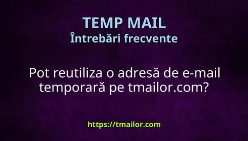 Pot reutiliza o adresă de e-mail temporară pe tmailorcom