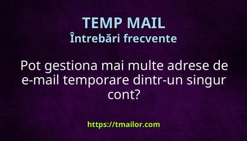 Pot gestiona mai multe adrese de e-mail temporare dintr-un singur cont
