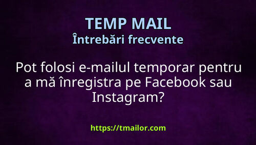 Pot folosi e-mailul temporar pentru a mă înregistra pe Facebook sau Instagram