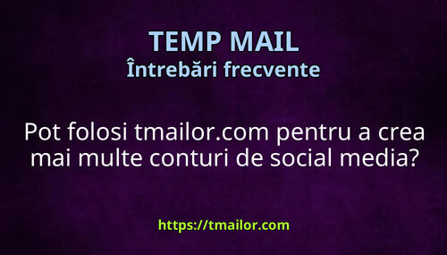 Pot folosi tmailorcom pentru a crea mai multe conturi de social media