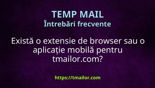 Există o extensie de browser sau o aplicație mobilă pentru tmailorcom