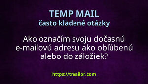 Ako označím svoju dočasnú e-mailovú adresu ako obľúbenú alebo do záložiek