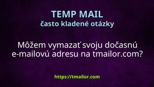 Môžem vymazať svoju dočasnú e-mailovú adresu na tmailorcom