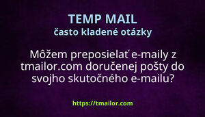 Môžem preposielať e-maily z tmailorcom doručenej pošty do svojho skutočného e-mailu