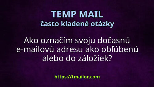 Ako označím svoju dočasnú e-mailovú adresu ako obľúbenú alebo do záložiek