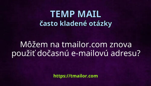 Môžem na tmailorcom znova použiť dočasnú e-mailovú adresu