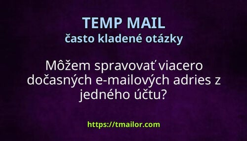 Môžem spravovať viacero dočasných e-mailových adries z jedného účtu