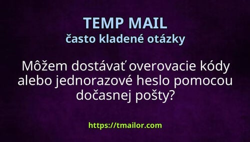 Môžem dostávať overovacie kódy alebo jednorazové heslo pomocou dočasnej pošty