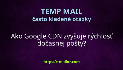 Ako Google CDN zvyšuje rýchlosť dočasnej pošty