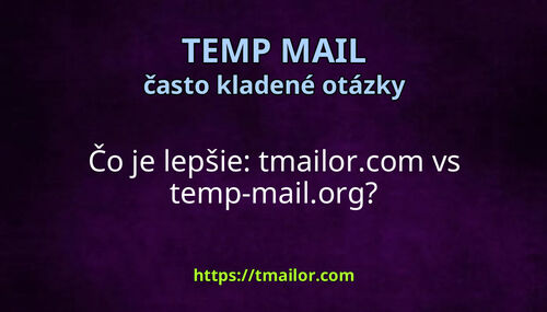 Čo je lepšie tmailorcom vs temp-mailorg