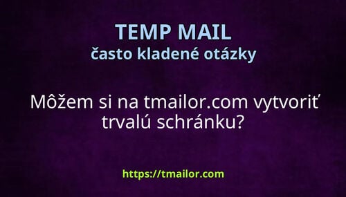 Môžem si na tmailorcom vytvoriť trvalú schránku