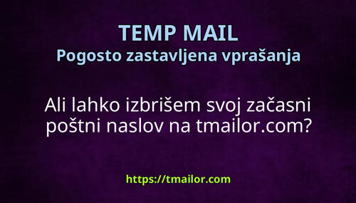 Ali lahko izbrišem svoj začasni poštni naslov na tmailorcom