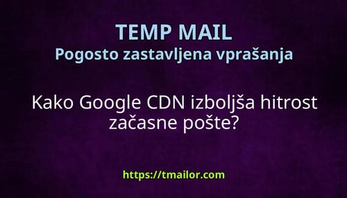 Kako Google CDN izboljša hitrost začasne pošte