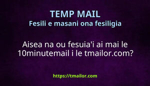 Aisea na ou fesuiai ai mai le 10minutemail i le tmailorcom