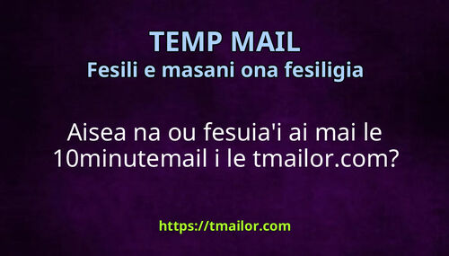 Aisea na ou fesuiai ai mai le 10minutemail i le tmailorcom