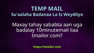 Maxay tahay sababta aan uga badalay 10minutemail ilaa tmailorcom