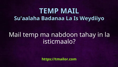 Mail temp ma nabdoon tahay in la isticmaalo