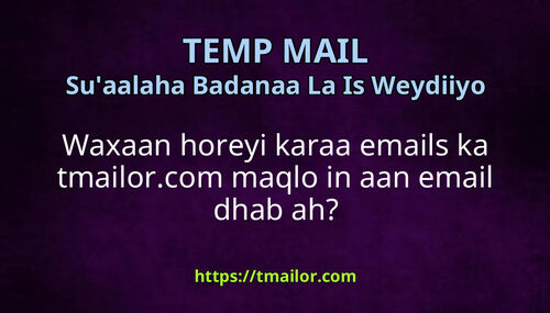 Waxaan horeyi karaa emails ka tmailorcom maqlo in aan email dhab ah