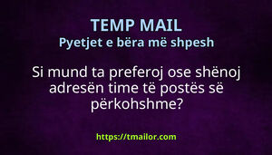 Si mund ta preferoj ose shënoj adresën time të postës së përkohshme