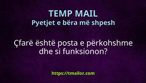 Çfarë është posta e përkohshme dhe si funksionon