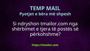 Si ndryshon tmailorcom nga shërbimet e tjera të postës së përkohshme