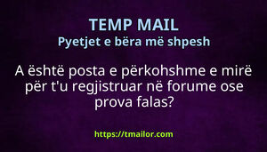 A është posta e përkohshme e mirë për tu regjistruar në forume ose prova falas