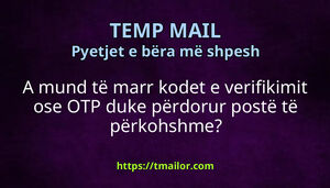 A mund të marr kodet e verifikimit ose OTP duke përdorur postë të përkohshme