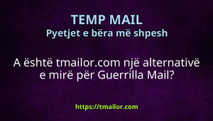 A është tmailorcom një alternativë e mirë për Guerrilla Mail