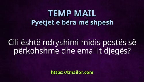 Cili është ndryshimi midis postës së përkohshme dhe emailit djegës