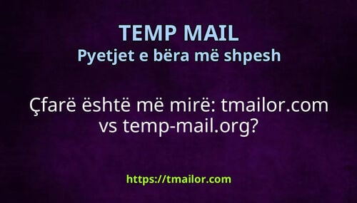 Çfarë është më mirë tmailorcom vs temp-mailorg
