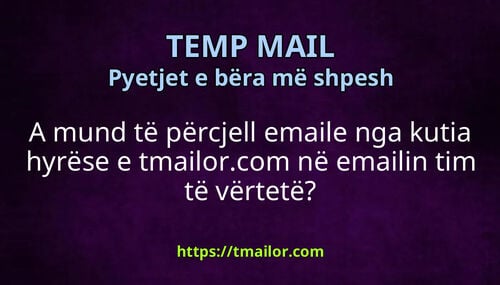 A mund të përcjell emaile nga kutia hyrëse e tmailorcom në emailin tim të vërtetë