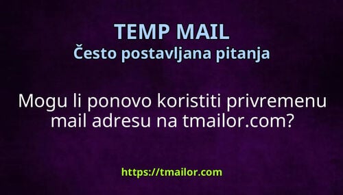 Mogu li ponovo koristiti privremenu mail adresu na tmailorcom