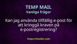 Kan jag använda tillfällig e-post för att kringgå kraven på e-postregistrering