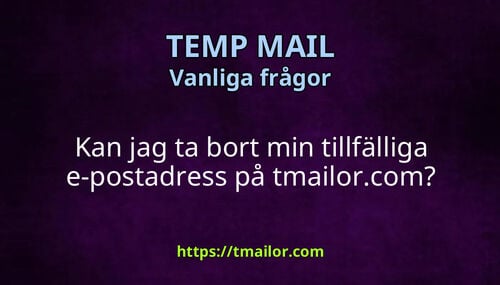 Kan jag ta bort min tillfälliga e-postadress på tmailorcom