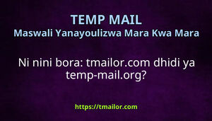 Ni nini bora tmailorcom dhidi ya temp-mailorg