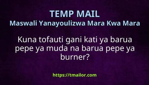 Kuna tofauti gani kati ya barua pepe ya muda na barua pepe ya burner