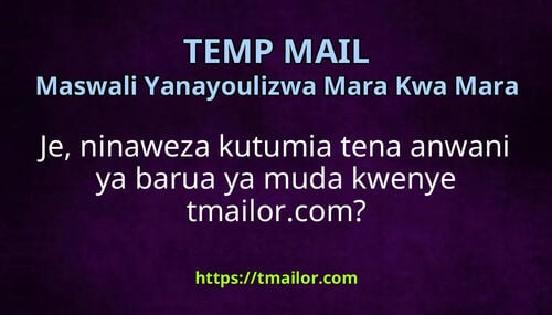 Je ninaweza kutumia tena anwani ya barua ya muda kwenye tmailorcom