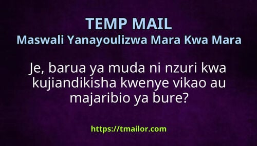 Je barua ya muda ni nzuri kwa kujiandikisha kwenye vikao au majaribio ya bure