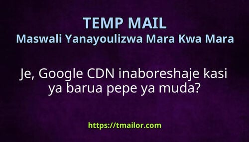 Je Google CDN inaboreshaje kasi ya barua pepe ya muda