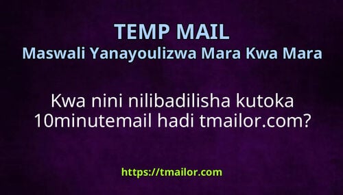 Kwa nini nilibadilisha kutoka 10minutemail hadi tmailorcom