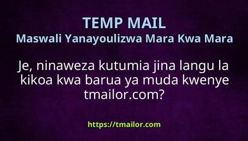 Je ninaweza kutumia jina langu la kikoa kwa barua ya muda kwenye tmailorcom