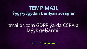 tmailorcom GDPR ýa-da CCPA-a laýyk gelýärmi