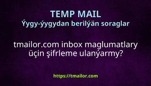 tmailorcom inbox maglumatlary üçin şifrleme ulanýarmy