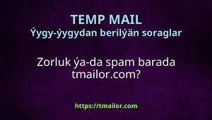 Zorluk ýa-da spam barada tmailorcom