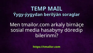 Men tmailorcom arkaly birnäçe sosial media hasabyny döredip bilerinmi
