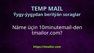 Näme üçin 10minutemail-den tmailorcom
