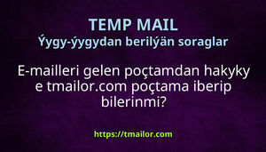 E-mailleri gelen poçtamdan hakyky e tmailorcom poçtama iberip bilerinmi
