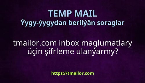 tmailorcom inbox maglumatlary üçin şifrleme ulanýarmy
